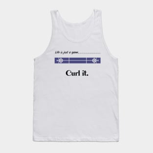 "Life is just a game, Curl it!"  T-shirts and props with sport motto.( Curling Theme ) Tank Top